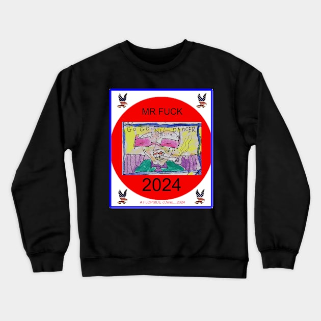 Mr. Fuck for President 2024 Crewneck Sweatshirt by Hudley Flipside